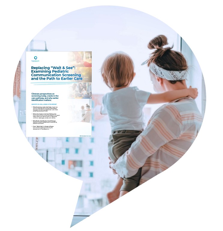 NeuraSpectrum whitepaper: Replacing "Wait and See" — Examining Pediatric Communication Screening and the Path to Earlier Care